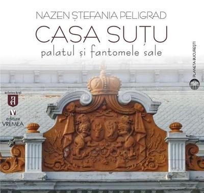 Casa Suțu. Palatul și fantomele sale - Paperback brosat - Vremea