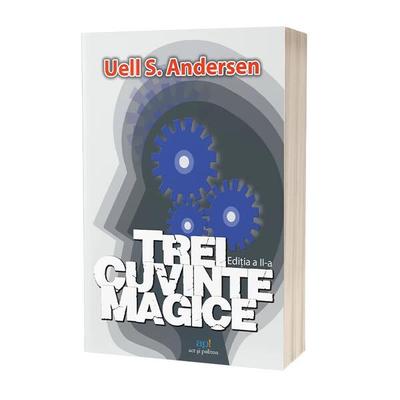 Trei cuvinte magice. Cheia către putere, pace și plenitudine - Paperback brosat - Uell Stanley Andersen - Act și Politon
