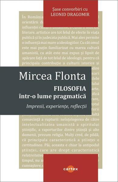 Filosofia într-o lume pragmatică - Paperback brosat - Mircea Flonta - Cartex