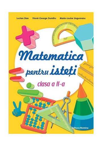 Matematică pentru isteți. Clasa a II-a - Paperback brosat - Lucian Stan, Viorel-George Dumitru, Marie-Louise Ungureanu - Nomina