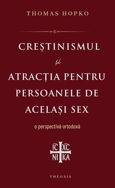 Creștinismul și atracția pentru persoanele de același sex - Paperback brosat - Thomas Hopko - Theosis