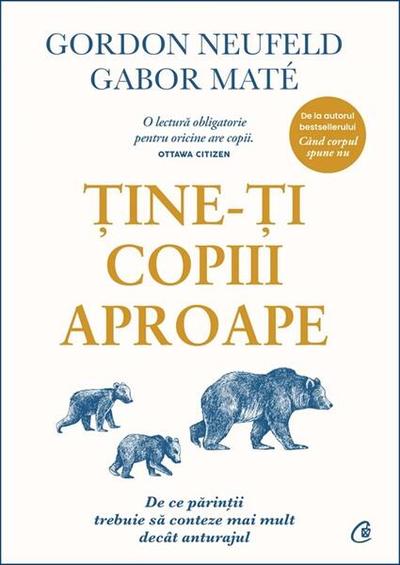 Ține-ți copiii aproape. Ediția a III-a adăugită - Paperback brosat - Gabor Maté, Gordon Neufeld - Curtea Veche
