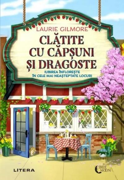 Clătite cu căpșuni și dragoste - Paperback brosat - Laurie Gilmore - Litera