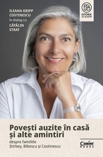 Povești auzite în casă și alte amintiri despre familiile Știrbey, Bibescu și Costinescu - Paperback brosat - Ileana Kripp Costinescu, Cătălin Strat - Corint