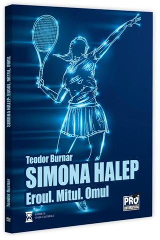Simona Halep. Eroul. Mitul. Omul - Paperback brosat - Pro Universitaria