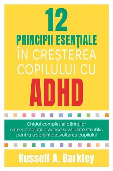 12 principii esențiale în creșterea copilului cu ADHD - Paperback brosat - Russell A. Barkley - Herald