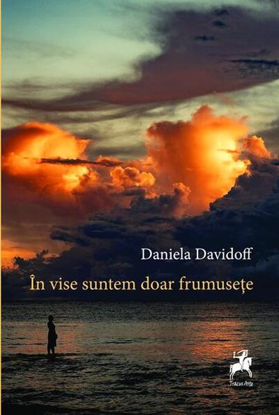 În vise suntem doar frumusețe - Paperback brosat - Daniela Davidoff - Tracus Arte