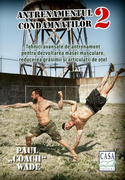 Antrenamentul condamnaților 2 - Paperback brosat - Paul „Coach” Wade - Casa
