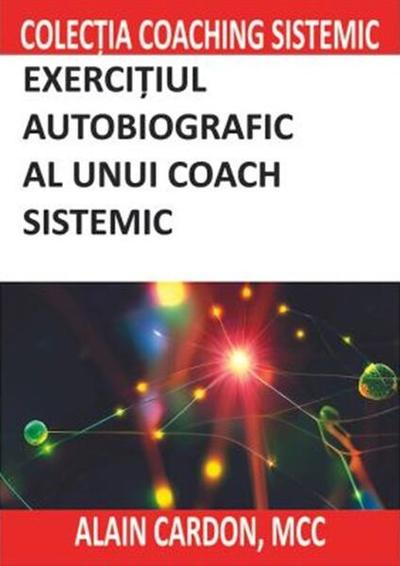 Exercițiul autobiografic al unui coach sistemic - Paperback brosat - Alain Cardon - BMI