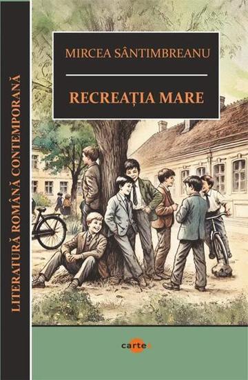 Recreația mare - Paperback brosat - Mircea Sântimbreanu - Cartex