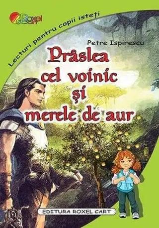 Prâslea cel voinic și merele de aur - Paperback - Petre Ispirescu - Roxel Cart