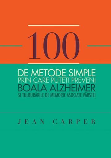 100 de metode simple prin care puteți preveni boala Alzheimer și tulburările de memorie asociate vârstei - Paperback brosat - Jean Carper - Curtea Veche
