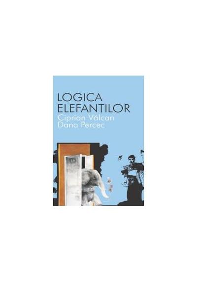 Logica elefanţilor - Paperback - Ciprian Vâlcan - All