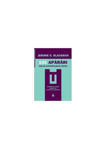 101 apărări. Cum se autoprotejează mintea - Paperback - Jerome S.  Blackman - Trei
