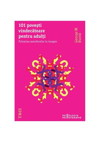 101 poveşti vindecătoare pentru adulţi. Folosirea metaforelor în terapie - Paperback - George W. Burns - Trei