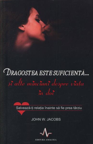 Dragostea este suficientă... și alte minciuni despre viața în doi - Paperback - John W. Jacons - Amaltea